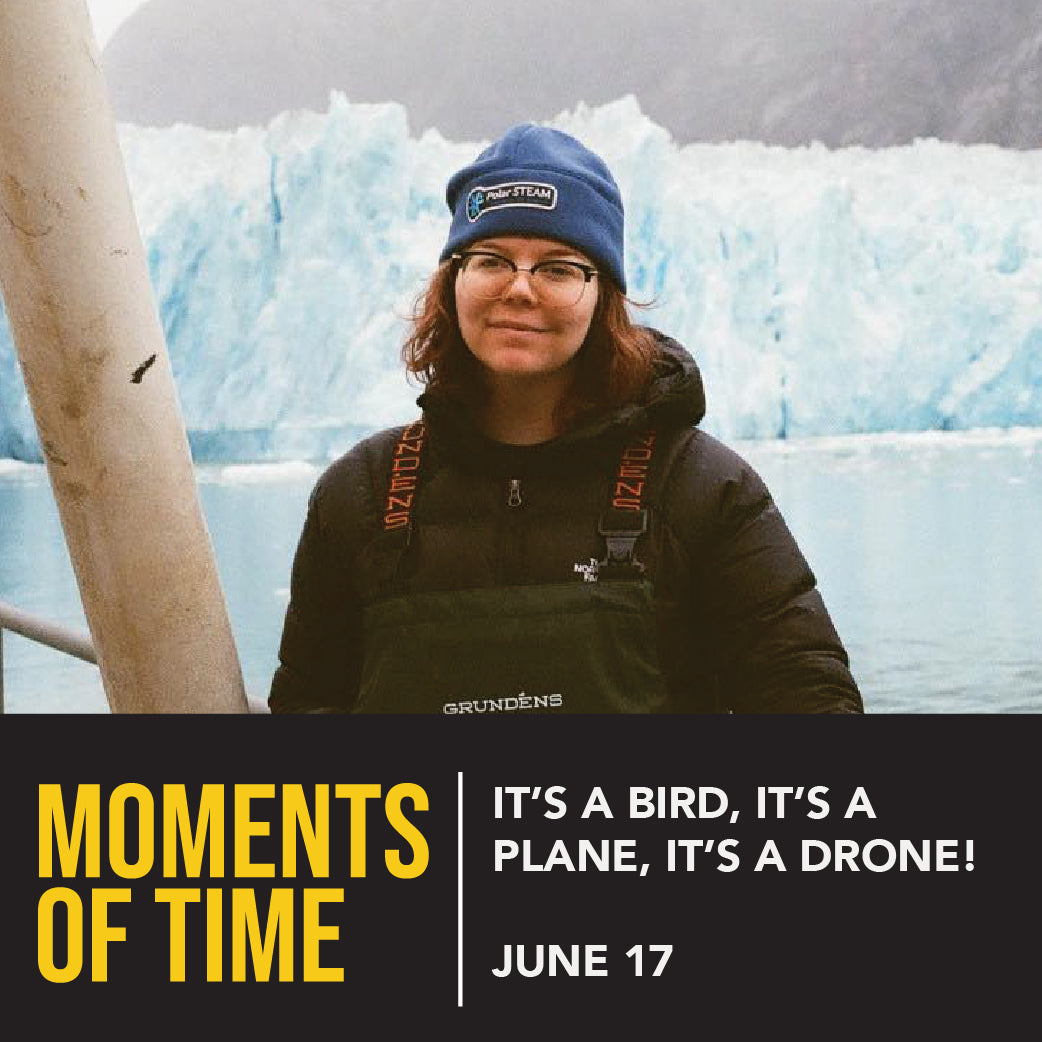 Moments of Time (6/17) - It's a Bird, It's a Plane, It's a Drone!