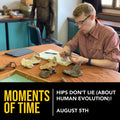 Moments of Time (8/5) - Hips Don't Lie (About Human Evolution)